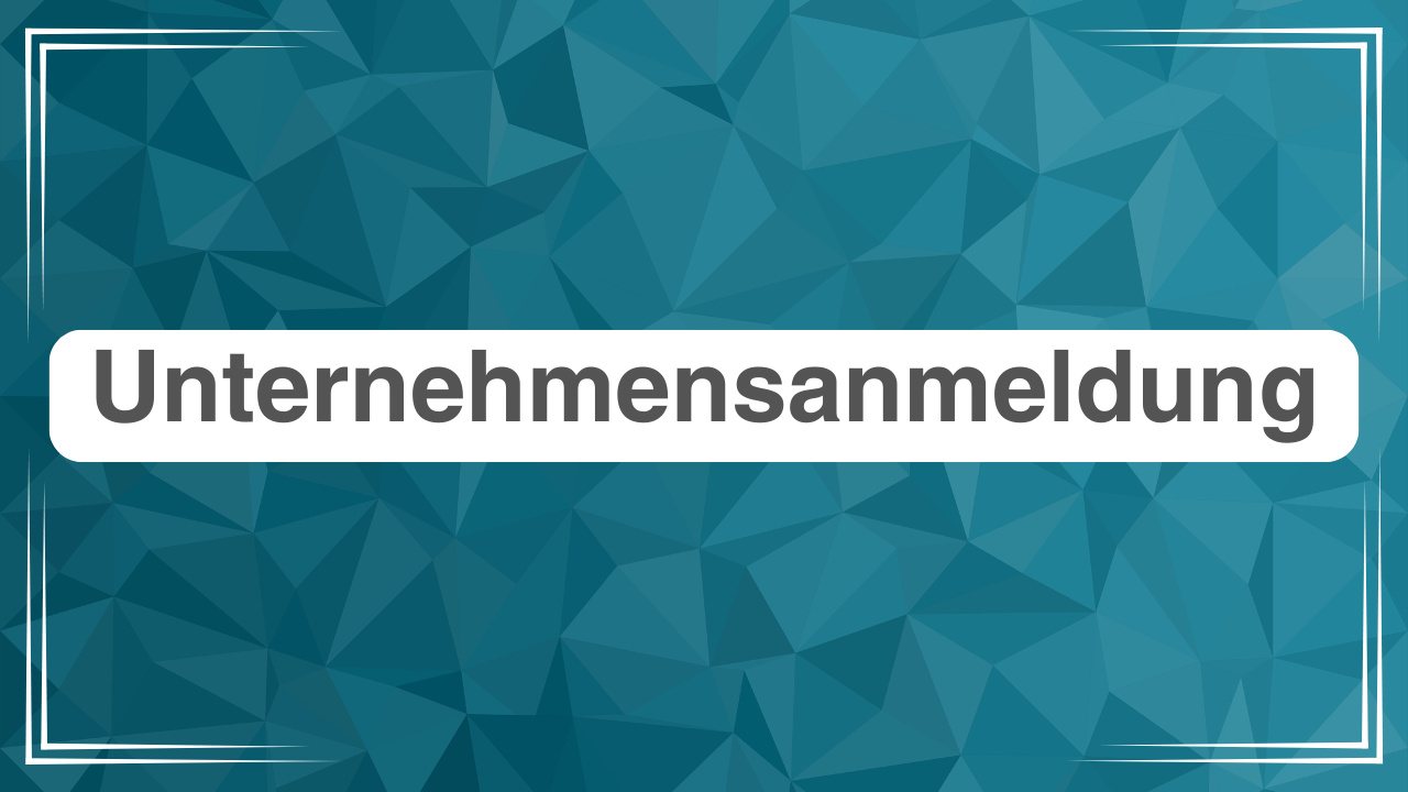Grafik mit dem Schriftzug ‚Unternehemnsanmeldung‘ auf blauem Hintergrund – Titelbild für das gleichnamige Modul